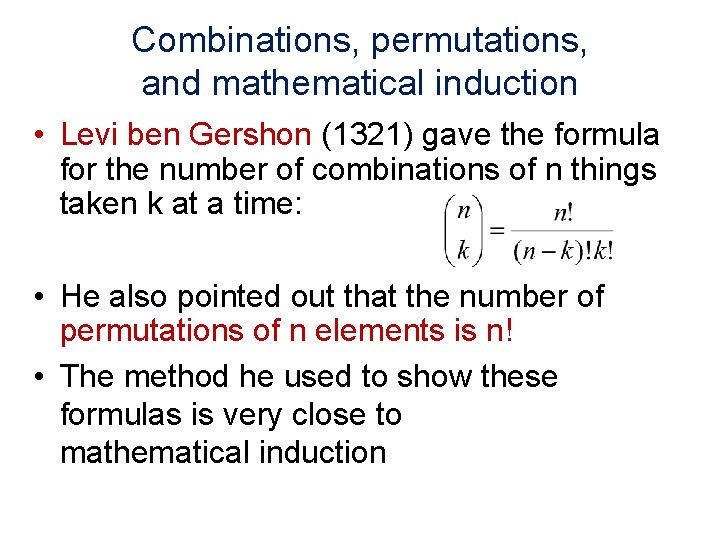 Combinations, permutations, and mathematical induction • Levi ben Gershon (1321) gave the formula for