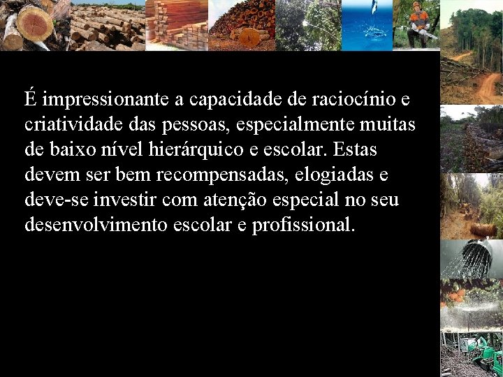 É impressionante a capacidade de raciocínio e criatividade das pessoas, especialmente muitas de baixo