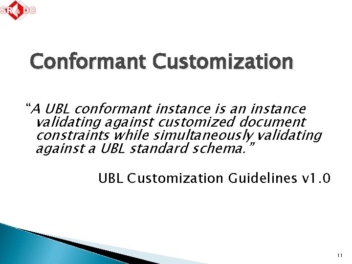 Conformant Customization “A UBL conformant instance is an instance validating against customized document constraints