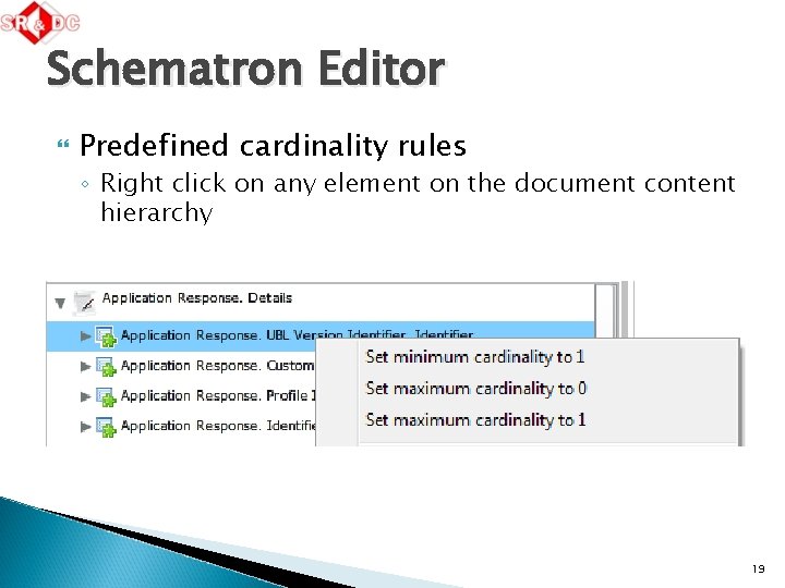 Schematron Editor Predefined cardinality rules ◦ Right click on any element on the document