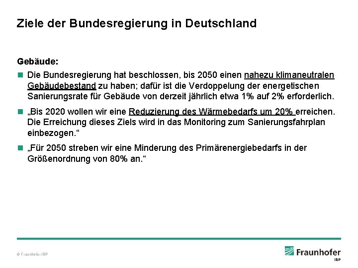 Ziele der Bundesregierung in Deutschland Gebäude: n Die Bundesregierung hat beschlossen, bis 2050 einen