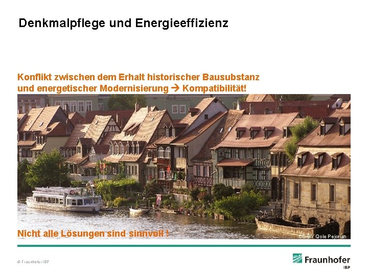 Denkmalpflege und Energieeffizienz Konflikt zwischen dem Erhalt historischer Bausubstanz und energetischer Modernisierung Kompatibilität! Nicht