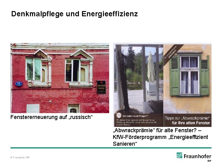 Denkmalpflege und Energieeffizienz Fenstererneuerung auf „russisch“ „Abwrackprämie“ für alte Fenster? – Kf. W-Förderprogramm „Energieeffizient