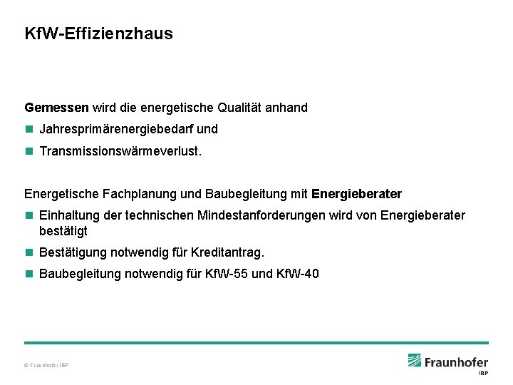 Kf. W-Effizienzhaus Gemessen wird die energetische Qualität anhand n Jahresprimärenergiebedarf und n Transmissionswärmeverlust. Energetische