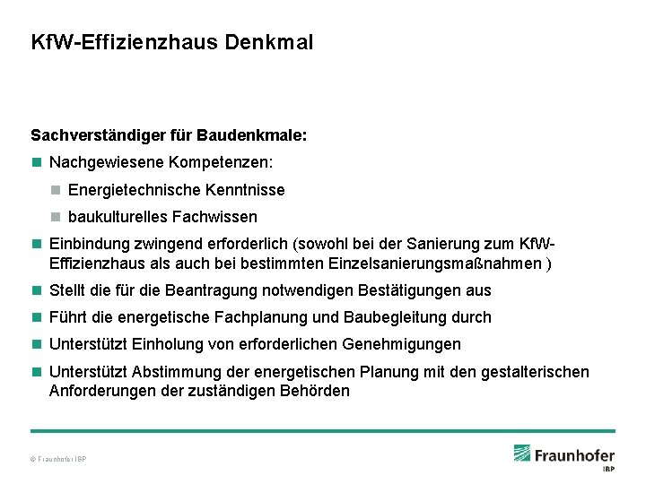 Kf. W-Effizienzhaus Denkmal Sachverständiger für Baudenkmale: n Nachgewiesene Kompetenzen: n Energietechnische Kenntnisse n baukulturelles