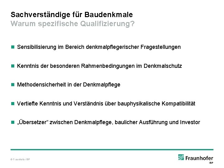 Sachverständige für Baudenkmale Warum spezifische Qualifizierung? n Sensibilisierung im Bereich denkmalpflegerischer Fragestellungen n Kenntnis