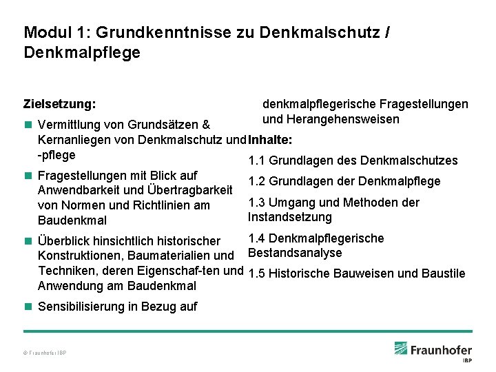 Modul 1: Grundkenntnisse zu Denkmalschutz / Denkmalpflege Zielsetzung: denkmalpflegerische Fragestellungen und Herangehensweisen n Vermittlung