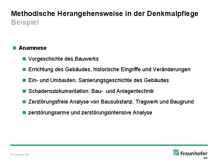 Methodische Herangehensweise in der Denkmalpflege Beispiel n Anamnese n Vorgeschichte des Bauwerks n Errichtung