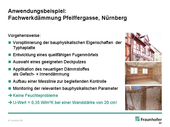 Anwendungsbeispiel: Fachwerkdämmung Pfeiffergasse, Nürnberg Vorgehensweise: n Voroptimierung der bauphysikalischen Eigenschaften der Typhaplatte n Entwicklung