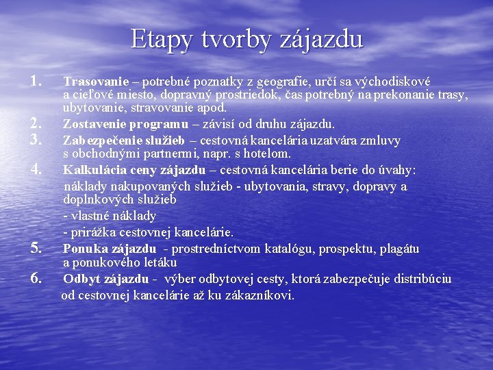 Etapy tvorby zájazdu 1. Trasovanie – potrebné poznatky z geografie, určí sa východiskové a