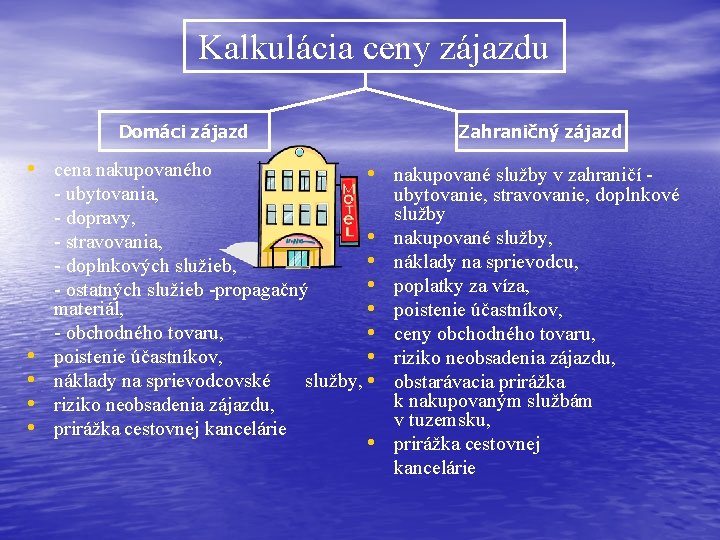 Kalkulácia ceny zájazdu Domáci zájazd • cena nakupovaného • • Zahraničný zájazd • nakupované