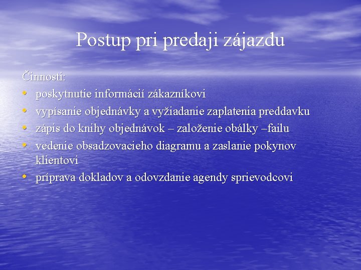 Postup pri predaji zájazdu Činnosti: • poskytnutie informácií zákazníkovi • vypísanie objednávky a vyžiadanie