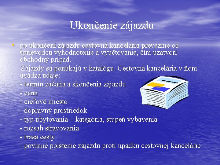 Ukončenie zájazdu • po ukončení zájazdu cestovná kancelária prevezme od sprievodcu vyhodnotenie a vyúčtovanie,