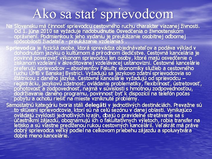 Ako sa stať sprievodcom Na Slovensku má činnosť sprievodcu cestovného ruchu charakter viazanej živnosti.