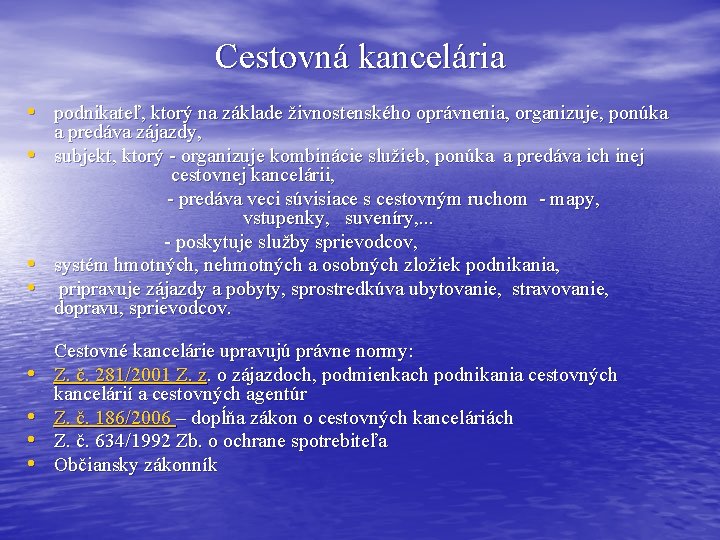 Cestovná kancelária • podnikateľ, ktorý na základe živnostenského oprávnenia, organizuje, ponúka a predáva zájazdy,