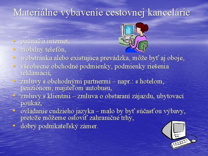 Materiálne vybavenie cestovnej kancelárie • • počítač a internet, mobilný telefón, webstránka alebo existujúca