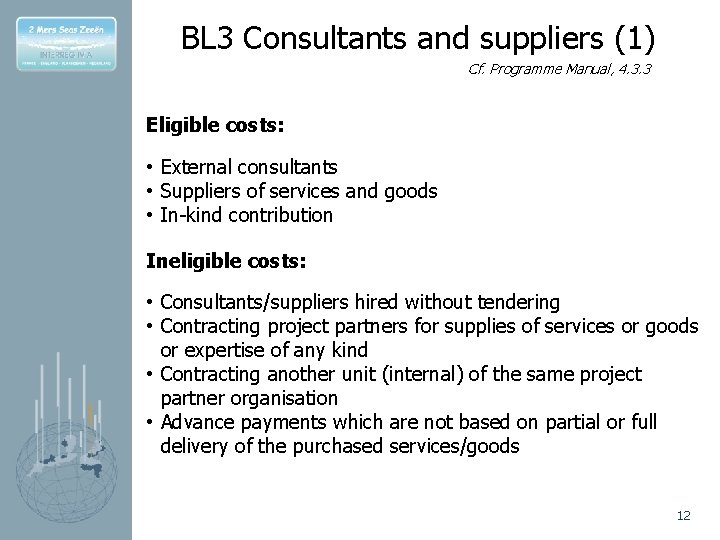 BL 3 Consultants and suppliers (1) Cf. Programme Manual, 4. 3. 3 Eligible costs: