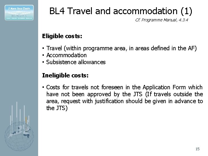 BL 4 Travel and accommodation (1) Cf. Programme Manual, 4. 3. 4 Eligible costs: