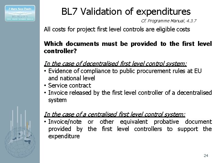 BL 7 Validation of expenditures Cf. Programme Manual, 4. 3. 7 All costs for