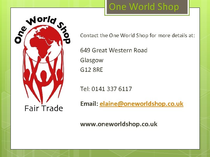 One World Shop Contact the One World Shop for more details at: 649 Great