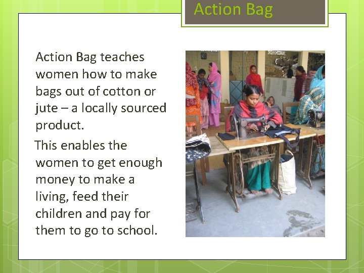 Action Bag teaches women how to make bags out of cotton or jute –