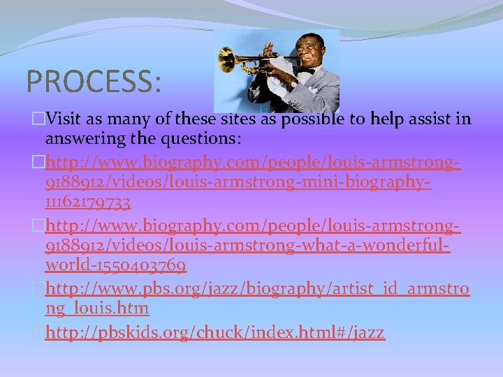 PROCESS: �Visit as many of these sites as possible to help assist in answering