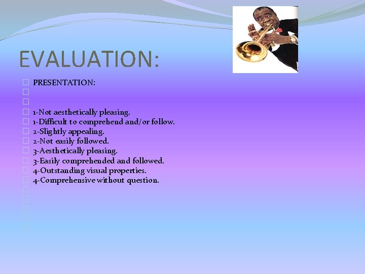 EVALUATION: � � � � PRESENTATION: 1 -Not aesthetically pleasing. 1 -Difficult to comprehend EVALUATION: � � � � PRESENTATION: 1 -Not aesthetically pleasing. 1 -Difficult to comprehend
