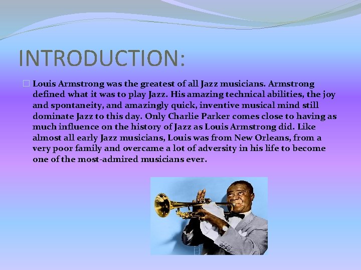 INTRODUCTION: � Louis Armstrong was the greatest of all Jazz musicians. Armstrong defined what