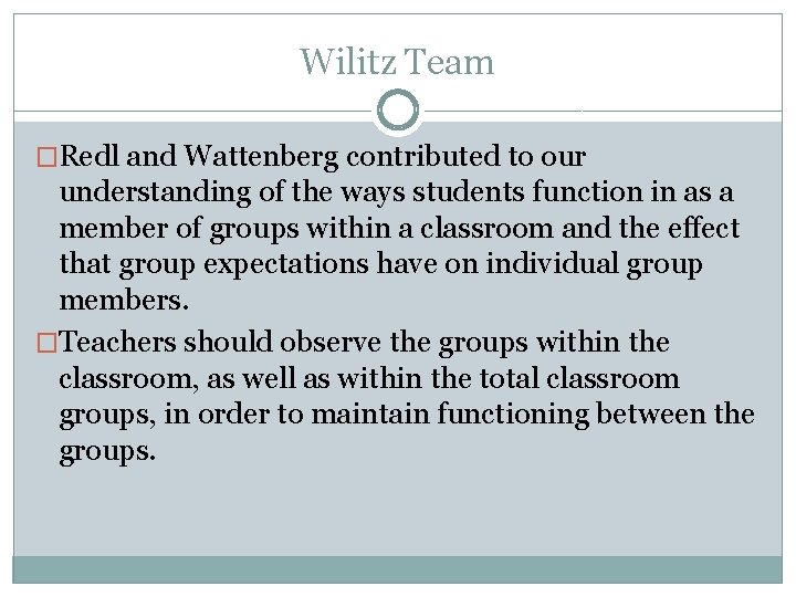 Wilitz Team �Redl and Wattenberg contributed to our understanding of the ways students function