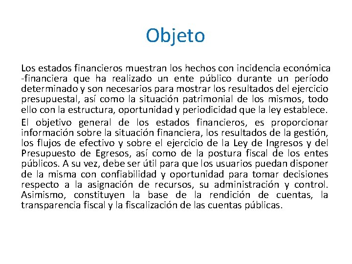 Objeto Los estados financieros muestran los hechos con incidencia económica -financiera que ha realizado