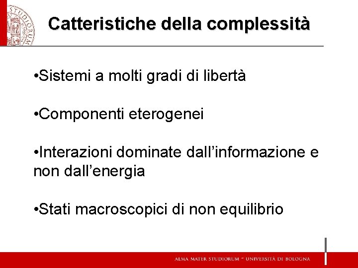 Catteristiche della complessità • Sistemi a molti gradi di libertà • Componenti eterogenei •