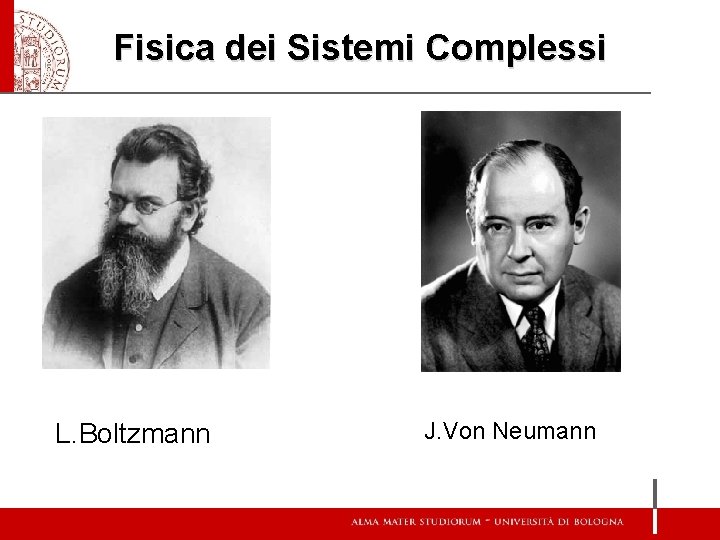 Fisica dei Sistemi Complessi L. Boltzmann J. Von Neumann 