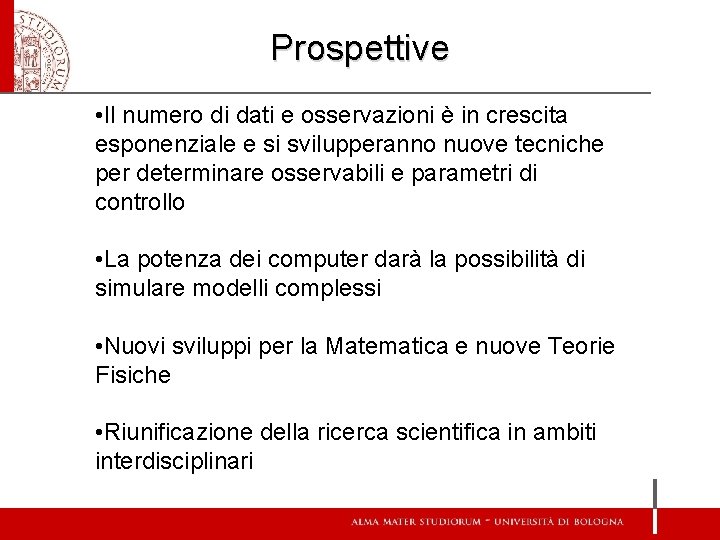 Prospettive • Il numero di dati e osservazioni è in crescita esponenziale e si