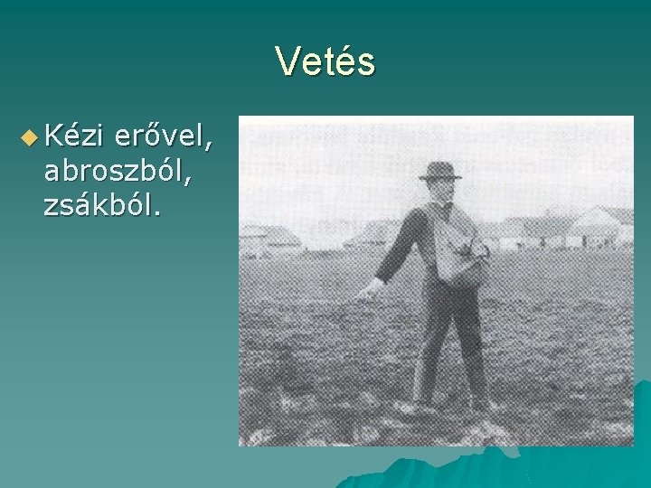 Vetés u Kézi erővel, abroszból, zsákból. 