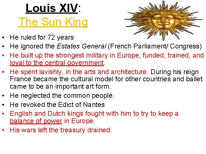 Louis XIV: The Sun King • He ruled for 72 years • He ignored