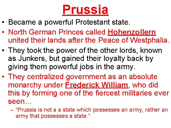 Prussia • Became a powerful Protestant state. • North German Princes called Hohenzollern united