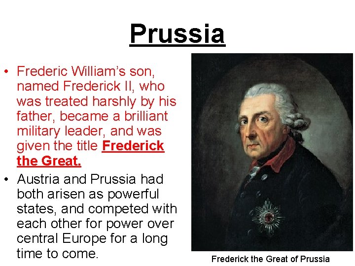 Prussia • Frederic William’s son, named Frederick II, who was treated harshly by his