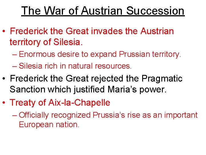 The War of Austrian Succession • Frederick the Great invades the Austrian territory of