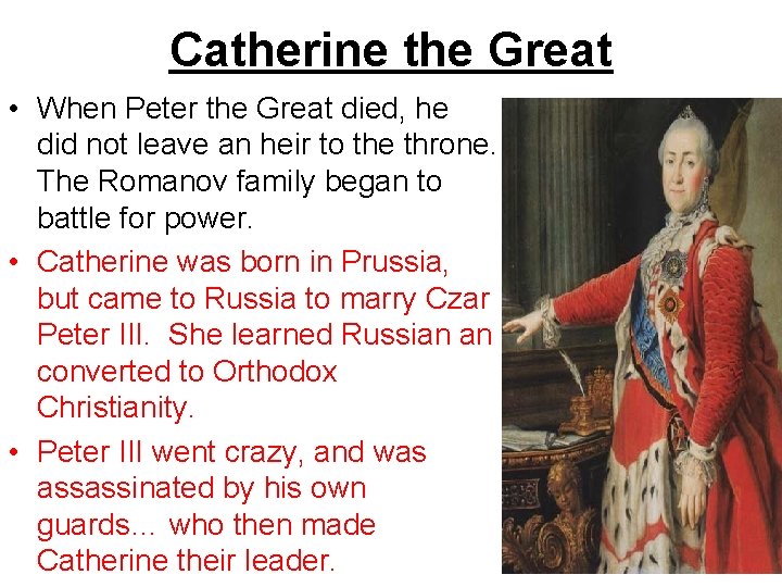 Catherine the Great • When Peter the Great died, he did not leave an