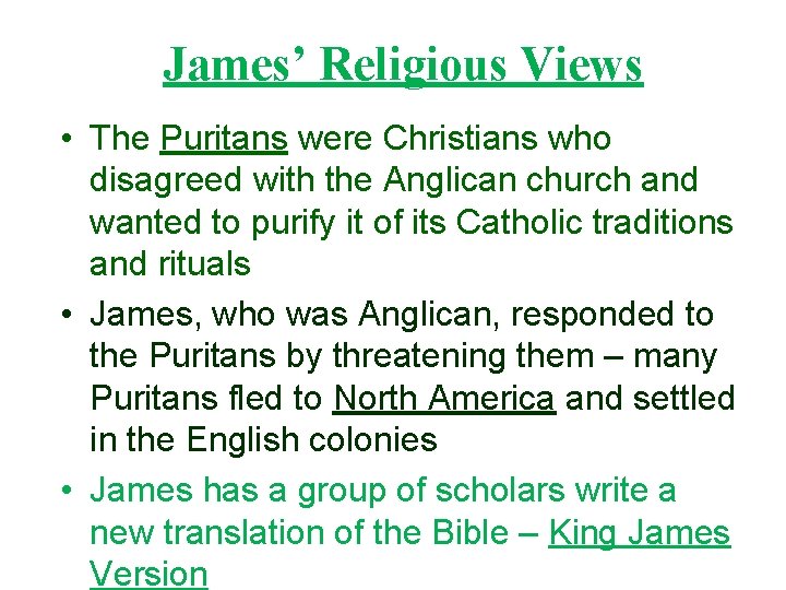 James’ Religious Views • The Puritans were Christians who disagreed with the Anglican church