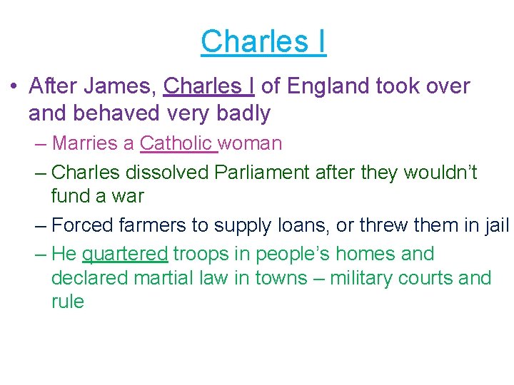 Charles I • After James, Charles I of England took over and behaved very
