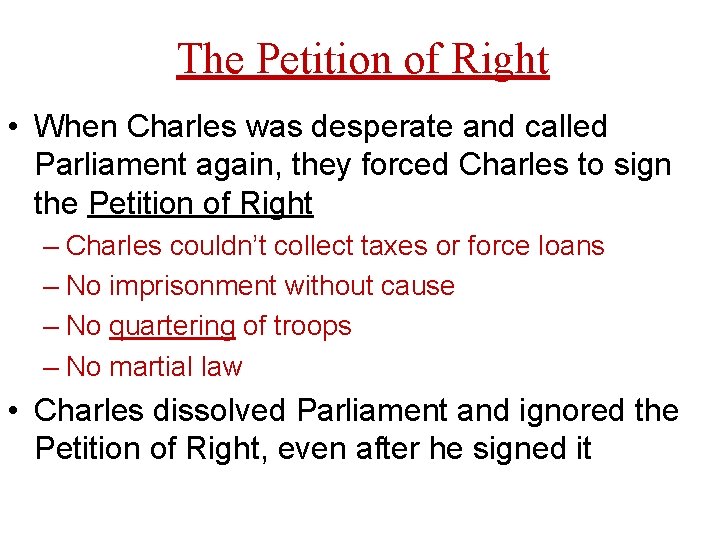 The Petition of Right • When Charles was desperate and called Parliament again, they