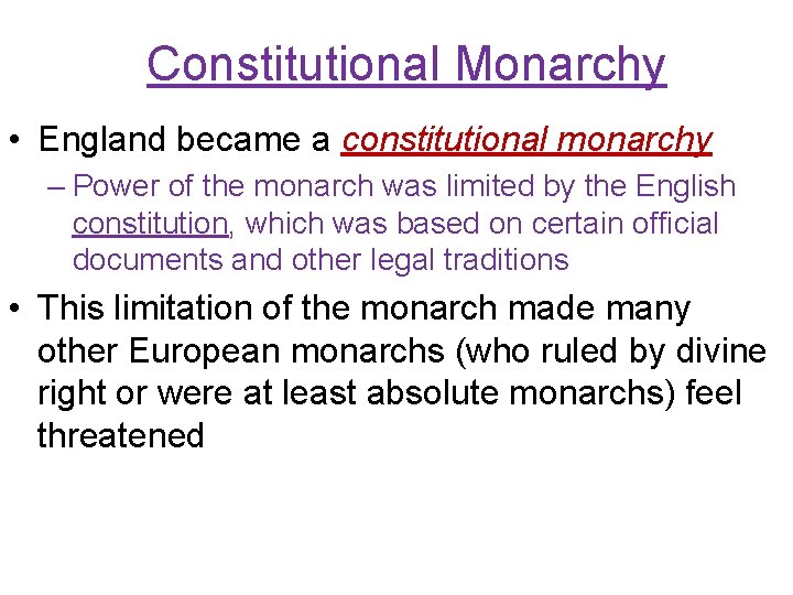 Constitutional Monarchy • England became a constitutional monarchy – Power of the monarch was