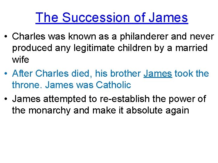 The Succession of James • Charles was known as a philanderer and never produced