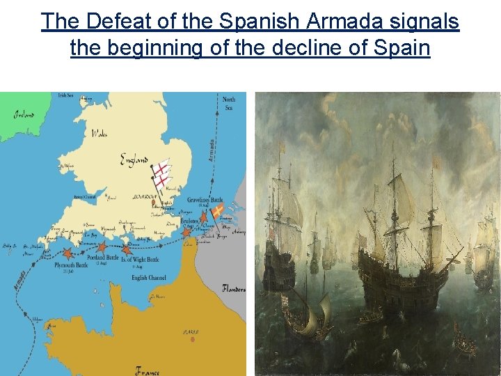 The Defeat of the Spanish Armada signals the beginning of the decline of Spain