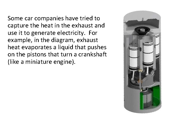 Some car companies have tried to capture the heat in the exhaust and use