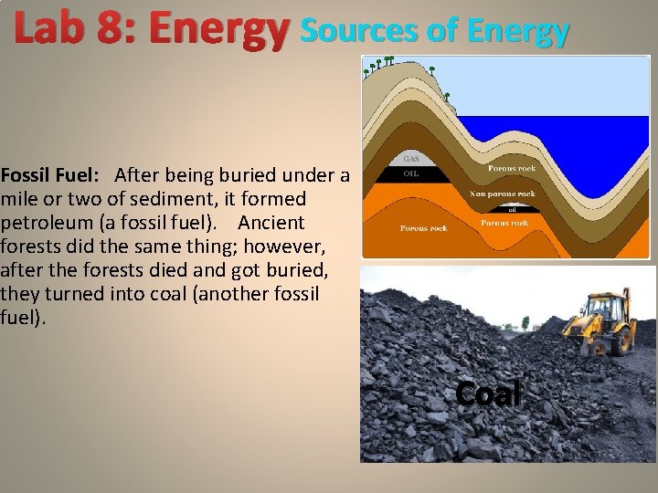 Lab 8: Energy Sources of Energy Fossil Fuel: After being buried under a mile
