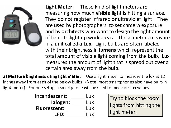 Light Meter: These kind of light meters are measuring how much visible light is