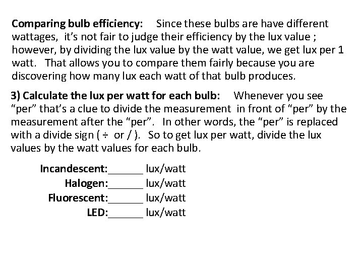 Comparing bulb efficiency: Since these bulbs are have different wattages, it’s not fair to