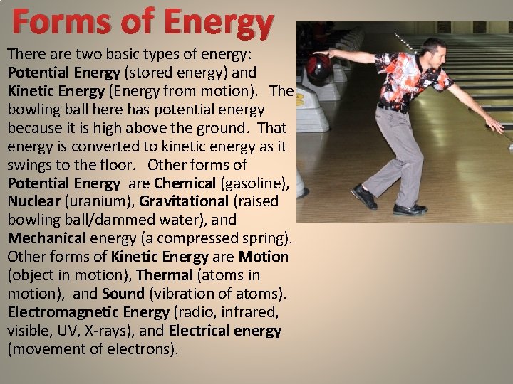 Forms of Energy There are two basic types of energy: Potential Energy (stored energy)